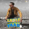 About Ladle Yaar Song